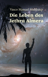 Die Leben des Jethru Almera - Vasco Manuel Multhaup