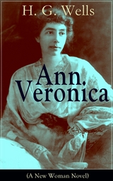 Ann Veronica (A New Woman Novel) - H. G. Wells