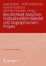 Beruflichkeit zwischen institutionellem Wandel und biographischem Projekt - 