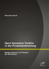 Open Innovation Toolkits in der Produktentwicklung: Kundenintegration als Potential der Wertanalyse - Alexander Hüsch