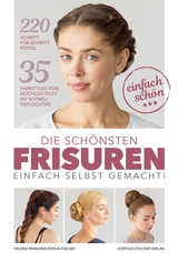 Die sch&ouml;nsten Frisuren einfach selbst gemacht - Helena Iwanowa, Sonja Fischer