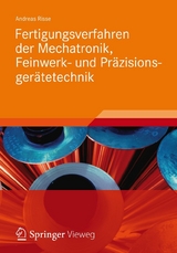 Fertigungsverfahren der Mechatronik, Feinwerk- und Pr&auml;zisionsger&auml;tetechnik - Andreas Risse