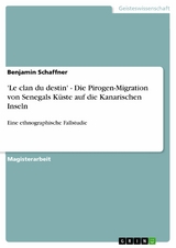 'Le clan du destin' - Die Pirogen-Migration von Senegals K&uuml;ste  auf die Kanarischen Inseln -  Benjamin Schaffner