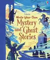 Write Your Own Mystery and Ghost Stories - Louie Stowell, Megan Cullis