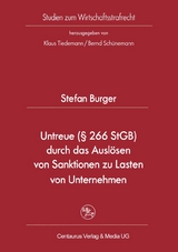Untreue (&sect; 266 StGB) durch das Ausl&ouml;sen von Sanktionen zu Lasten von Unternehmen - Stefan Burger