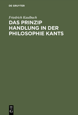 Das Prinzip Handlung in der Philosophie Kants - Friedrich Kaulbach