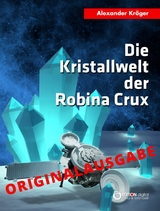 Die Kristallwelt der Robina Crux &ndash; Originalausgabe - Alexander Kr&ouml;ger