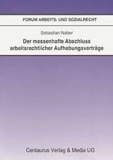 Der massenhafte Abschlu&szlig; arbeitsrechtlicher Aufhebungsvertr&auml;ge - Sebastian Naber
