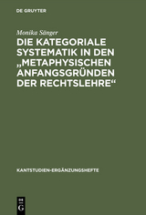 Die kategoriale Systematik in den "metaphysischen Anfangsgr&uuml;nden der Rechtslehre" - Monika S&auml;nger