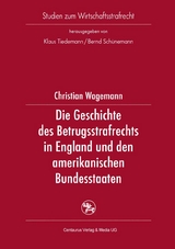 Die Geschichte des Betrugsstrafrechts in England und den amerikanischen Bundesstaaten - Christian Wagemann