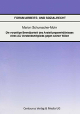 Die vorzeitige Beendbarkeit des Anstellverh&auml;ltnisses eines AG-Vorstandmitglieds gegen seinen Willen - Marion Schumacher-Mohr