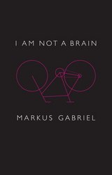 I am Not a Brain - Markus Gabriel