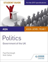 AQA AS/A-level Politics Student Guide 1: Government of the UK - Gallop, Nick; Fairclough, Paul
