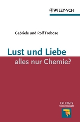 Lust und Liebe - alles nur Chemie? - Gabriele Frob&ouml;se, Rolf Frob&ouml;se