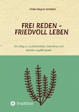 Frei Reden - Friedvoll Leben - Hilde Alegría Schillert