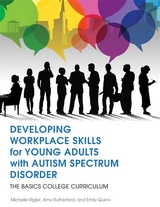 Developing Workplace Skills for Young Adults with Autism Spectrum Disorder - Michelle Rigler, Amy Rutherford, Emily Quinn