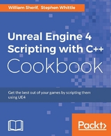 Unreal Engine 4 Scripting with C++ Cookbook -  Whittle Stephen Whittle,  Sherif William Sherif