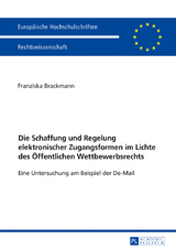 Die Schaffung und Regelung elektronischer Zugangsformen im Lichte des Oeffentlichen Wettbewerbsrechts - Franziska Brackmann