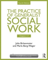 Chapters 1-7: The Practice of Generalist Social Work - Berg-Weger, Marla; Birkenmaier, Julie