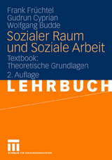Sozialer Raum und Soziale Arbeit - Frank Fr&uuml;chtel, Gudrun Cyprian, Wolfgang Budde