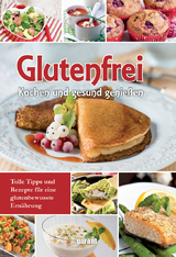Glutenfrei Kochen und gesund genie&szlig;en