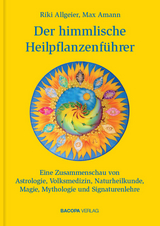 Der himmlische Heilpflanzenf&uuml;hrer. - Riki Allgeier, Max Amann