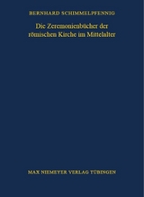 Die Zeremonienb&uuml;cher der r&ouml;mischen Kirche im Mittelalter - Bernhard Schimmelpfennig