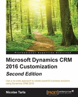 Microsoft Dynamics CRM 2016 Customization - Second Edition -  Tarla Nicolae Tarla