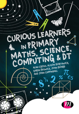 Curious Learners in Primary Maths, Science, Computing and DT - Alan Cross, Alison Borthwick, Karen Beswick, Jon Board, Jon Chippindall