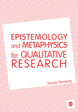 Epistemology and Metaphysics for Qualitative Research - Tomas Pernecky