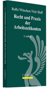 Recht und Praxis der Arbeitszeitkonten - Christian Rolfs, Stefan Witschen, Annekatrin Veit, Andreas Hoff