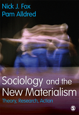 Sociology and the New Materialism - Nick J. Fox, Pam Alldred