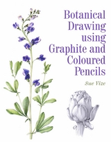 Botanical Drawing Using Graphite and Coloured Pencils - Sue Vize