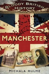 Bloody British History: Manchester - Michala Hulme