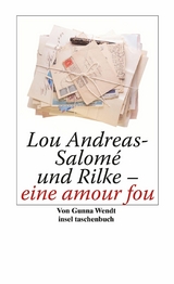 Lou Andreas-Salomé und Rilke - eine amour fou - Gunna Wendt