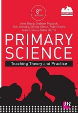 Primary Science: Teaching Theory and Practice - Sharp, John; Peacock, Graham A; Johnsey, Rob; Simon, Shirley; Smith, Robin James