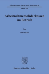 Arbeitnehmersolidarkassen im Betrieb. - Dirk Selzer