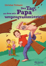 Der Tag, an dem wir Papa umprogrammierten - Christian Tielmann