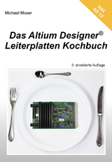 Das Altium Designer Leiterplatten Kochbuch - Michael Moser