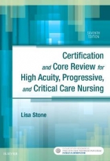 Certification and Core Review for High Acuity, Progressive, and Critical Care Nursing - Stone, Lisa M.