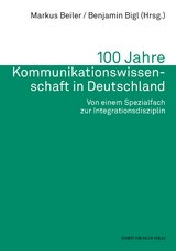 100 Jahre Kommunikationswissenschaft in Deutschland - Beiler, Markus; Bigl, Benjamin