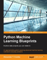Python Machine Learning Blueprints: Intuitive data projects you can relate to - Alexander T. Combs