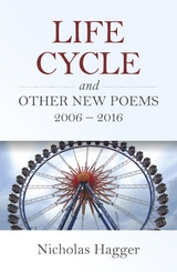 Life Cycle and Other New Poems 2006 - 2016 -  Nicholas Hagger