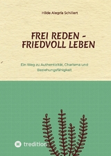 Frei Reden - Friedvoll Leben - Hilde Alegr&iacute;a Schillert