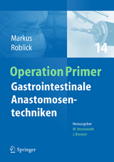 Gastrointestinale Anastomosentechniken - Peter Markus, Uwe Johannes Roblick
