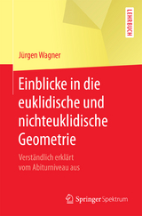 Einblicke in die euklidische und nichteuklidische Geometrie - J&uuml;rgen Wagner
