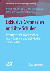 Exklusive Gymnasien und ihre Sch&uuml;ler - Werner Helsper, Lena Dreier, Anja Gibson, Katrin Kotzyba, Mareke Niemann