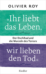 &raquo;Ihr liebt das Leben, wir lieben den Tod&laquo; - Olivier Roy