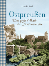 Ostpreu&szlig;en - Das gro&szlig;e Buch der Familienrezepte - Harald Saul
