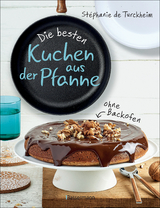Die besten Kuchen aus der Pfanne - St&eacute;phanie de Turckheim